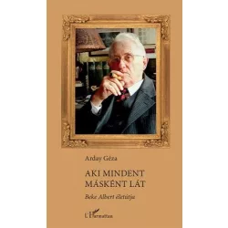 Aki mindent másként lát – Beke Albert életútja
