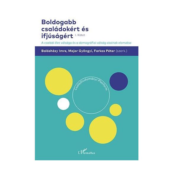 Boldogabb családokért és ifjúságért – A családi élet válsága és a demográfiai válság okainak elemzése (I. kötet)