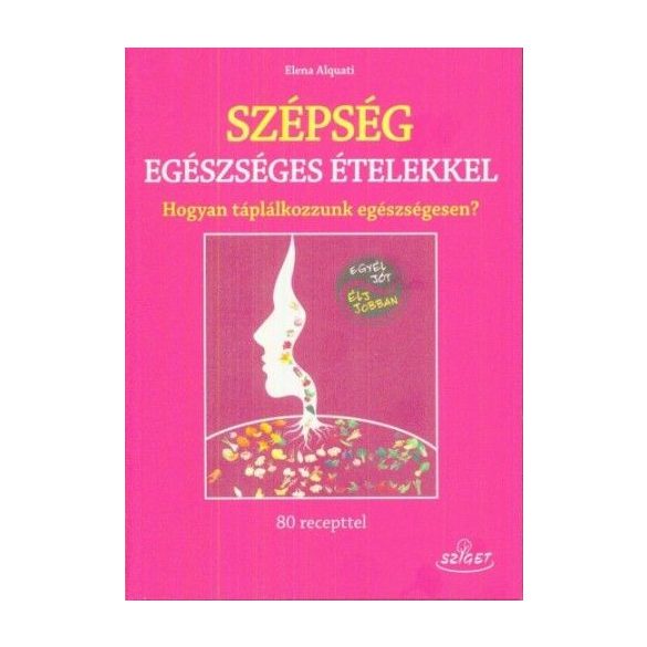 Szépség egészséges ételekkel - Hogyan táplálkozzunk egészségesen?