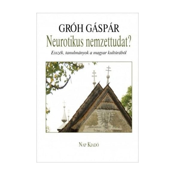 Neurotikus nemzettudat? - Esszék, tanulmányok a magyar kultúrából