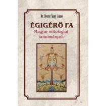 Égigérő fa - Magyar mitológiai tanulmányok