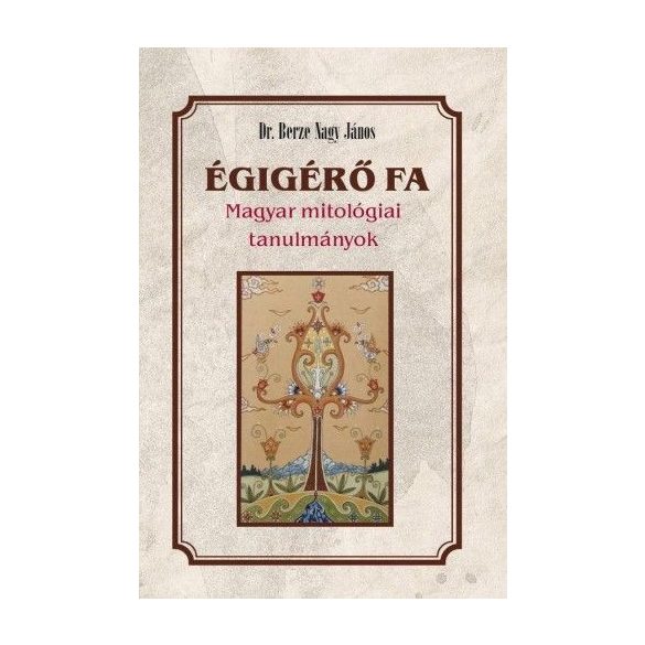 Égigérő fa - Magyar mitológiai tanulmányok
