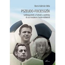   Pszeudo-fociesszék – Széljegyzetek a futball, a politika és az irodalom határvidékéről