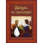   Mátyás az igazságos – A furfangos uralkodó legendás krónikái