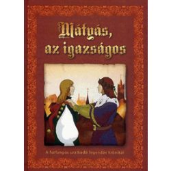   Mátyás az igazságos – A furfangos uralkodó legendás krónikái