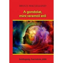   A gondolat, mint teremtő erő - Boldogság, harmónia, jólét