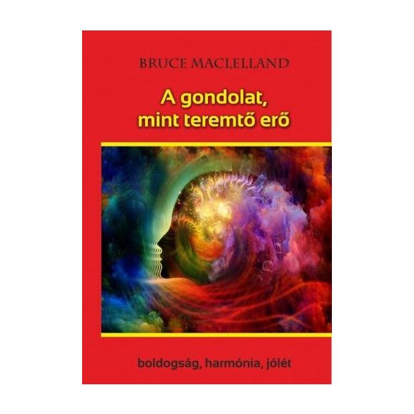 A gondolat, mint teremtő erő - Boldogság, harmónia, jólét