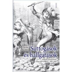   Suttogások és hallgatások - Sajtó és sajtópolitika Magyarországon 1861-1867