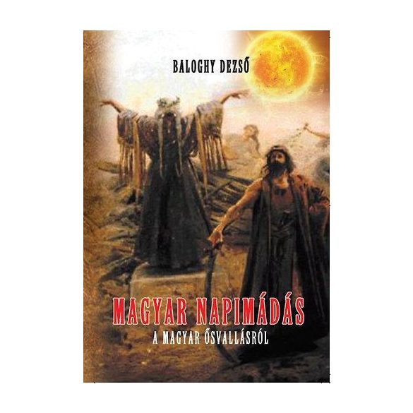 Magyar napimádás - A magyar ősvallásról