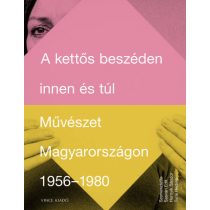   A kettős beszéden innen és túl - Művészet Magyarországon 1956-1980