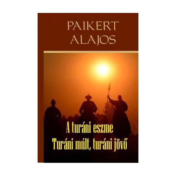 A turáni eszme - Turáni múlt, turáni jövő