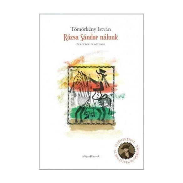 Rózsa Sándor nálunk - Betyárok és egyebek