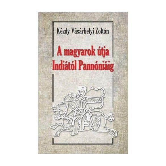 A magyarok útja Indiától - Pannóniáig