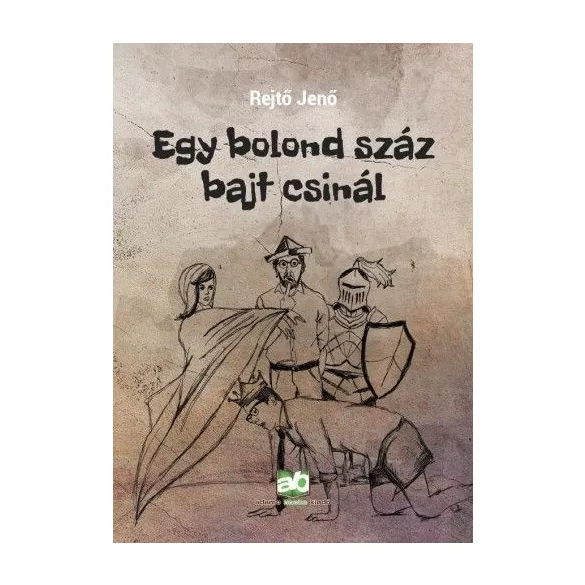 Egy bolond száz bajt csinál