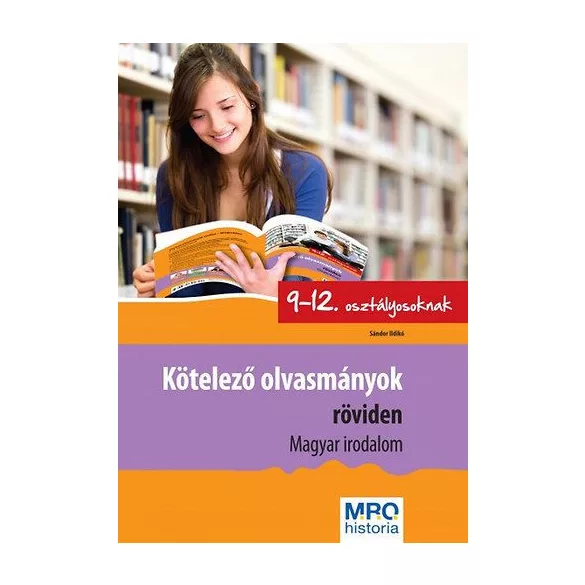 Kötelező olvasmányok röviden 9-12. osztályosoknak - Magyar Irodalom