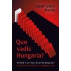 Quo Vadis Hungaria? - Merre tartasz Magyarország?