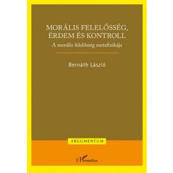   Morális felelősség, érdem és kontroll – A morális felelősség metafizikája