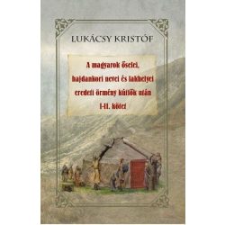   A magyarok őselei, hajdankori nevei és lakhelyei eredeti örmény kútfők után I-II kötet