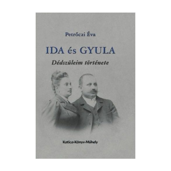 Ida és Gyula - dédszüleim története