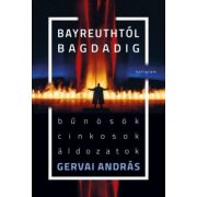 Bayreuthtól Bagdadig - Bűnösök, cinkosok, áldozatok