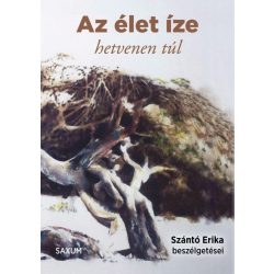   Az élet íze - hetvenen túl - Szántó Erika beszélgetései