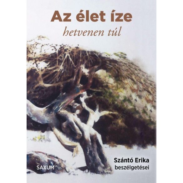 Az élet íze - hetvenen túl - Szántó Erika beszélgetései