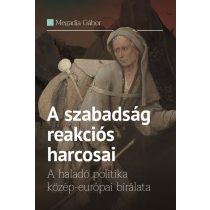   A szabadság reakciós harcosai - A haladó politika közép-európai bírálata