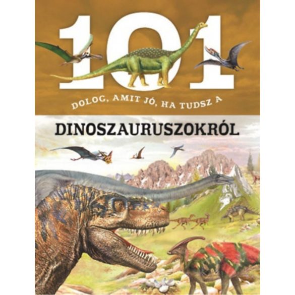 101 dolog, amit jó, ha tudsz a dinoszauruszokról