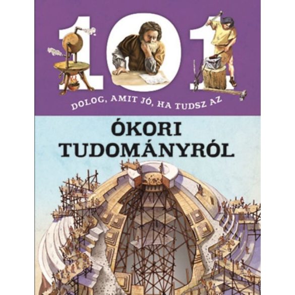 101 dolog, amit jó, ha tudsz az ókori tudományról