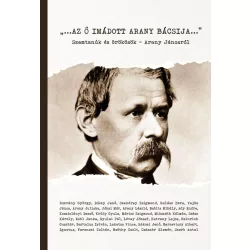   Az ő imádott Arany bácsija - Szemtanúk és örökösök - Arany Jánosról