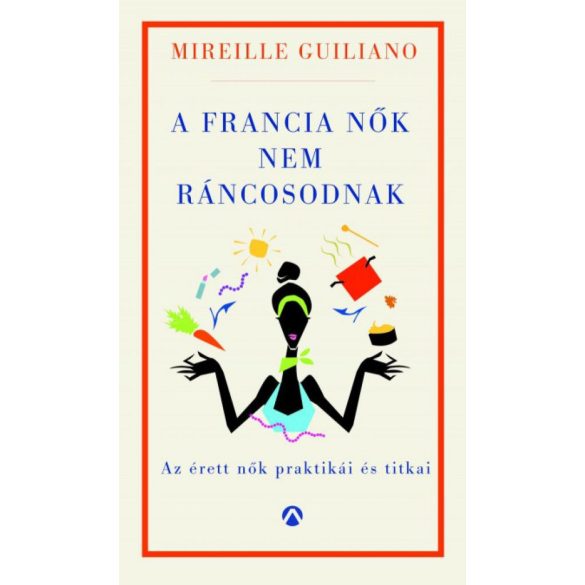 A francia nők nem ráncosodnak - Az érett nők titkos praktikái