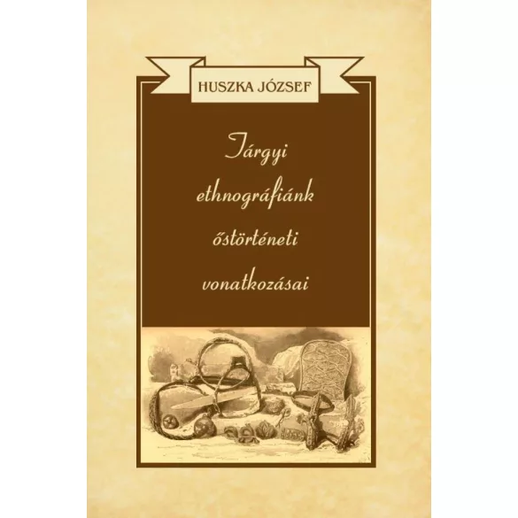 Tárgyi ethnográfiánk őstörténeti vonatkozásai