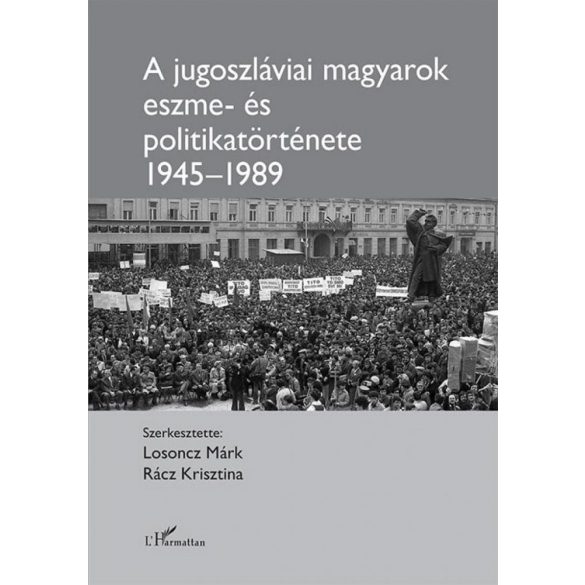A jugoszláviai magyarok eszme - és politikatörténete 1945–1989