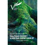 Hajtsad ekédet a holtak csontjain át