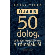 Újabb 50 dolog, amit nem képzeltél volna a rómaiakról