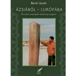   Ázsiából Európába - Ősi, keleti lovasnépek vándorútja Nyugatra