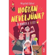 Hogyan neveljünk? - Én mondom a tutit!