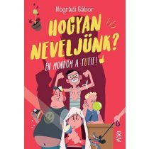 Hogyan neveljünk? - Én mondom a tutit!