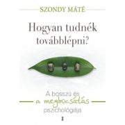   Hogyan tudnék továbblépni? - A bosszú és a megbocsátás pszichológiája