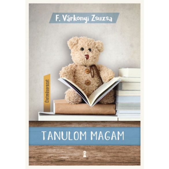 Tanulom magam - (Életműsorozat 1. kötet)