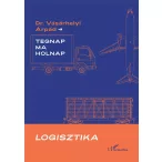 Logisztika - Tegnap, ma és holnap