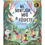   Mi mentjük meg a Földet! - Kövesd a gyerekek példáját, és tégy te is a klímaváltozás ellen!