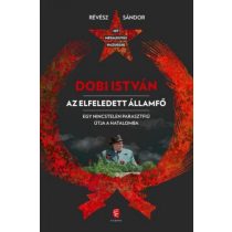 Dobi István  - Az elfeledett államfő