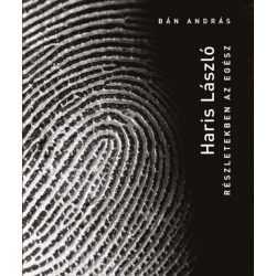 Haris László - Részletekben az egész