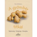 A gyömbér titkai - Egészség, szépség, konyha