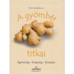 A gyömbér titkai - Egészség, szépség, konyha