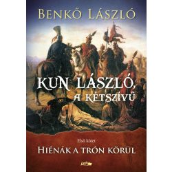   Kun László, a kétszívű - Első kötet - Hiénák a trón körül