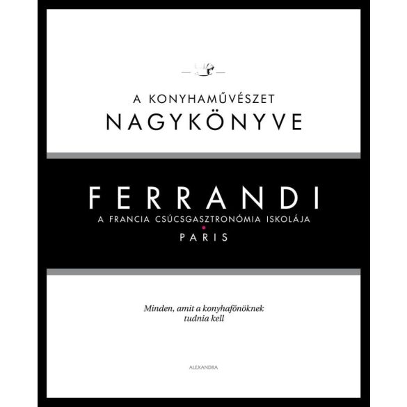Ferrandi: A konyhaművészet nagykönyve - A francia csúcsgasztronómia iskolája