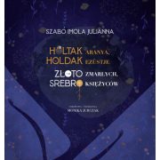 Holtak aranya, holdak ezüstje