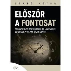   Először a fontosat - Senkinek sincs ideje mindenre, de mindenkinek lehet ideje arra, ami igazán számít